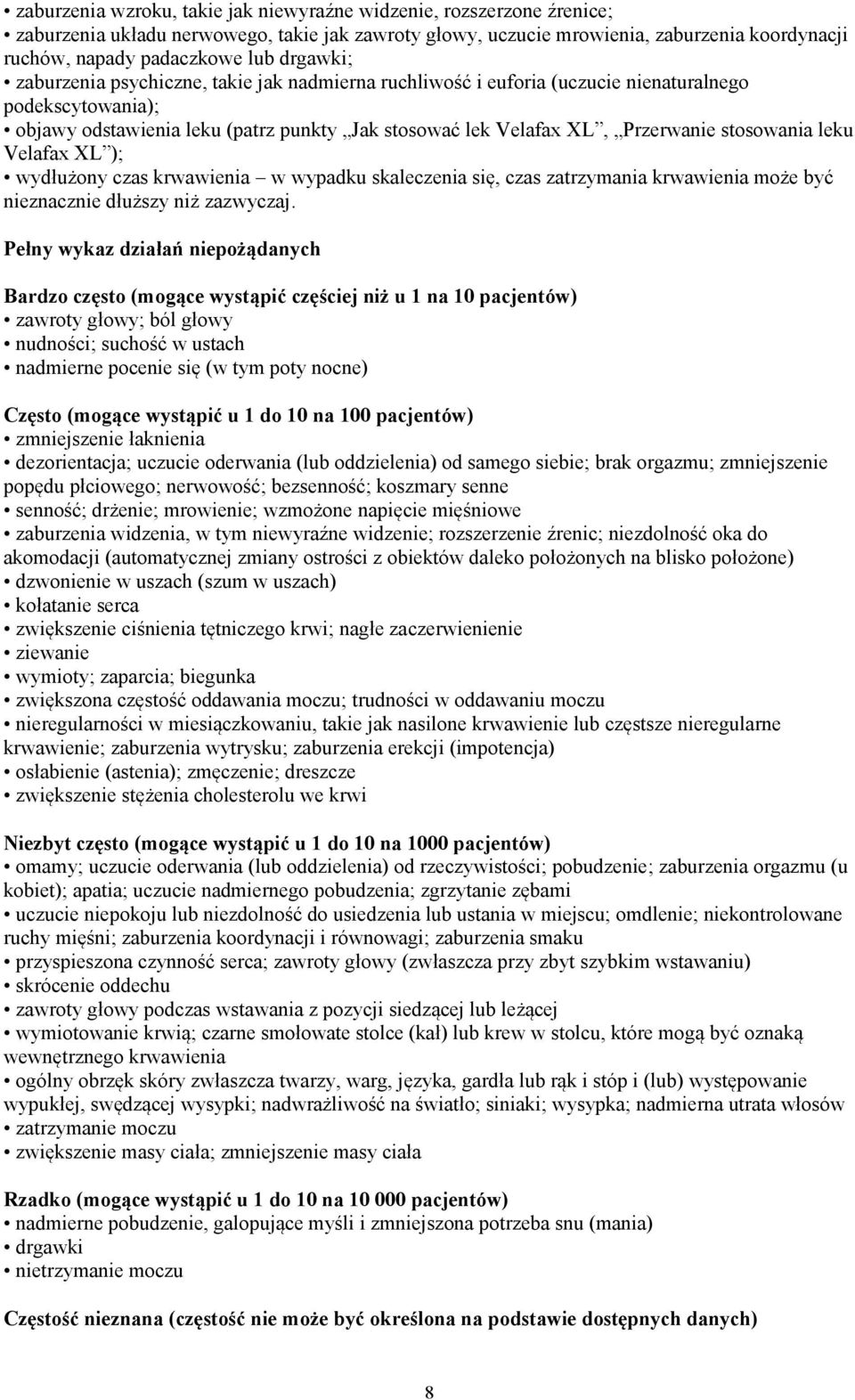 stosowania leku Velafax XL ); wydłużony czas krwawienia w wypadku skaleczenia się, czas zatrzymania krwawienia może być nieznacznie dłuższy niż zazwyczaj.