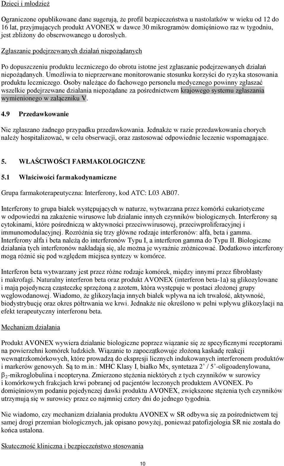 Zgłaszanie podejrzewanych działań niepożądanych Po dopuszczeniu produktu leczniczego do obrotu istotne jest zgłaszanie podejrzewanych działań niepożądanych.