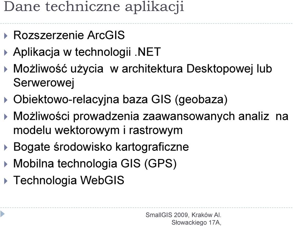 net Możliwość użycia w architektura Desktopowej lub Serwerowej Obiektowo-relacyjna baza GIS