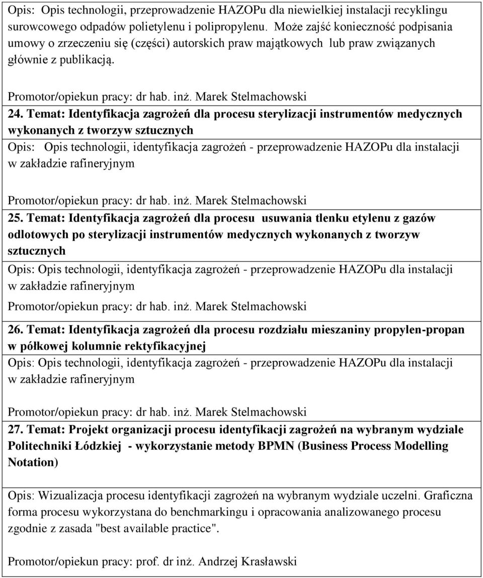 Temat: Identyfikacja zagrożeń dla procesu sterylizacji instrumentów medycznych wykonanych z tworzyw sztucznych Opis: Opis technologii, identyfikacja zagrożeń - przeprowadzenie HAZOPu dla instalacji w