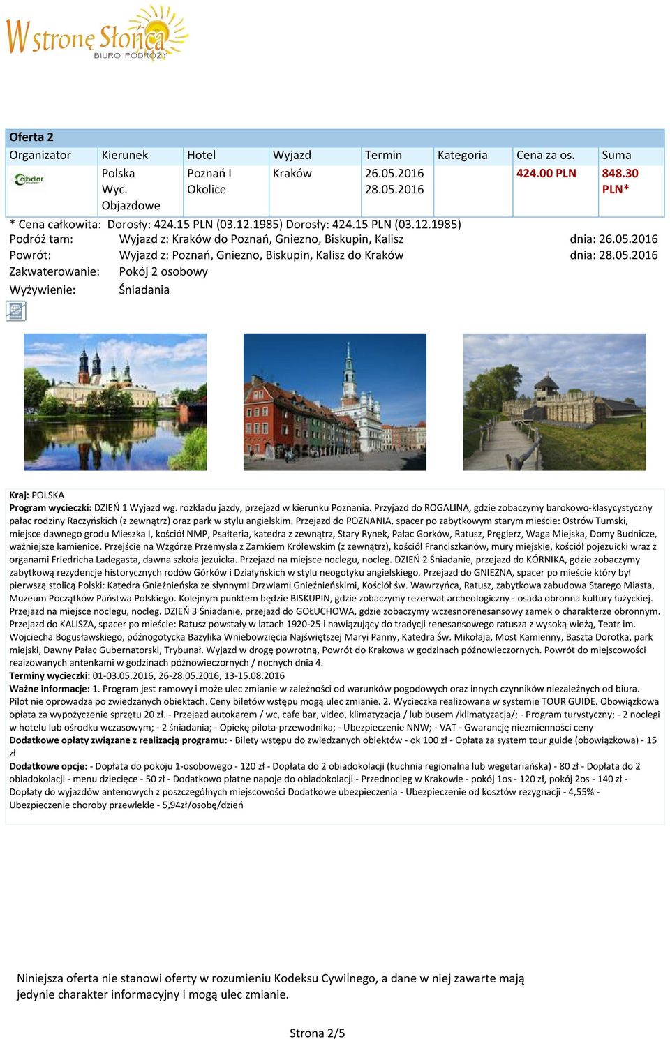Przyjazd do ROGALINA, gdzie zobaczymy barokowo-klasycystyczny pałac rodziny Raczyńskich (z zewnątrz) oraz park w stylu angielskim.