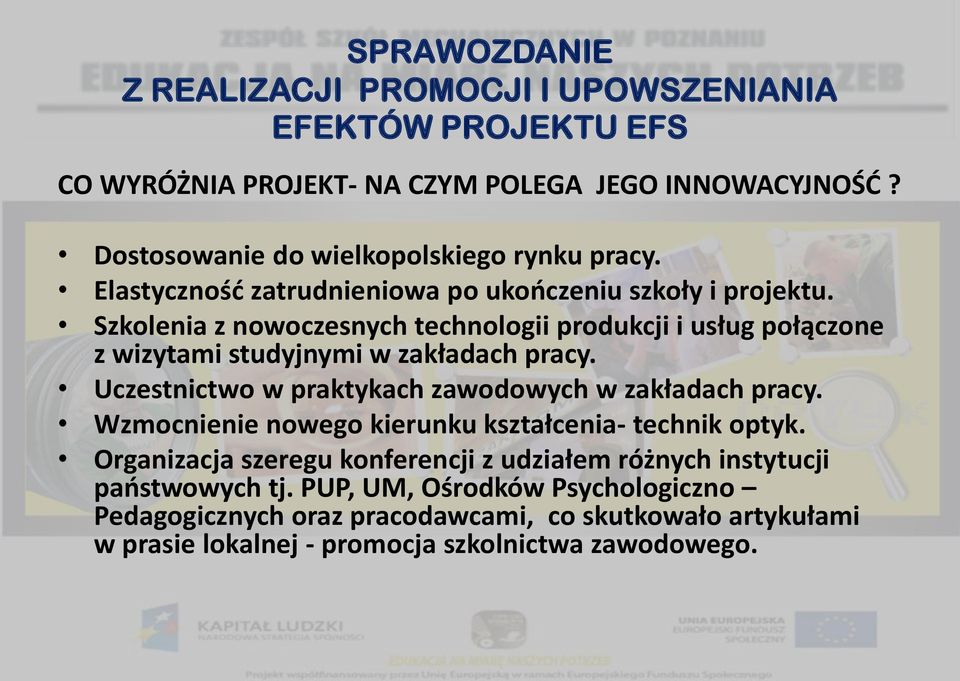 Szkolenia z nowoczesnych technologii produkcji i usług połączone z wizytami studyjnymi w zakładach pracy.