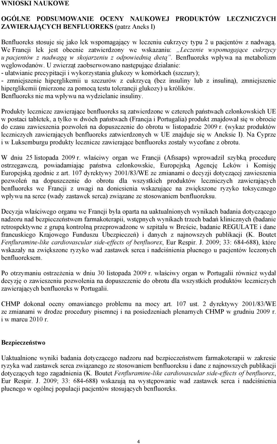 U zwierząt zaobserwowano następujące działanie: - ułatwianie precypitacji i wykorzystania glukozy w komórkach (szczury); - zmniejszenie hiperglikemii u szczurów z cukrzycą (bez insuliny lub z