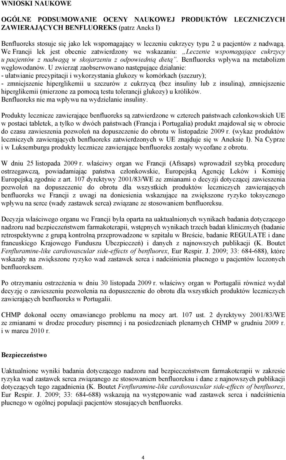 U zwierząt zaobserwowano następujące działanie: - ułatwianie precypitacji i wykorzystania glukozy w komórkach (szczury); - zmniejszenie hiperglikemii u szczurów z cukrzycą (bez insuliny lub z