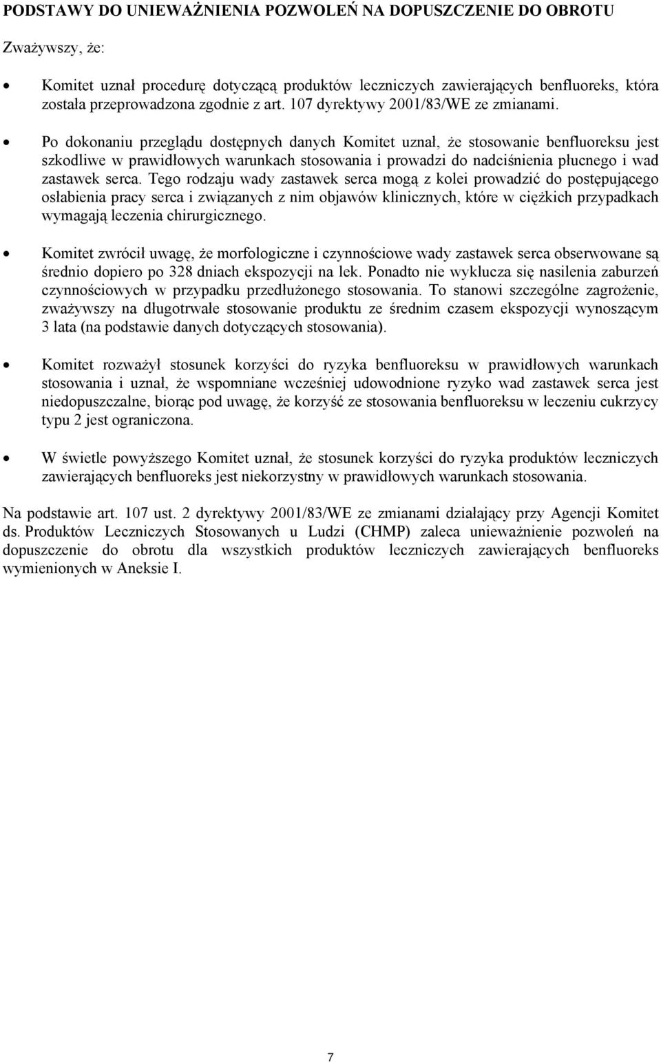 Po dokonaniu przeglądu dostępnych danych Komitet uznał, że stosowanie benfluoreksu jest szkodliwe w prawidłowych warunkach stosowania i prowadzi do nadciśnienia płucnego i wad zastawek serca.