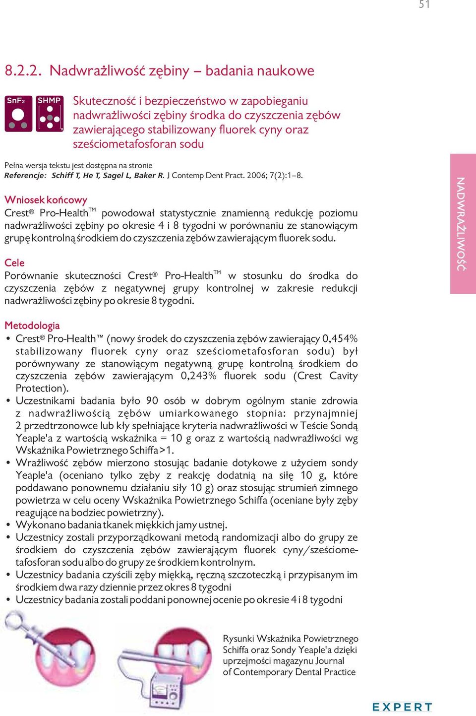 sodu Pełna wersja tekstu jest dostępna na stronie Referencje: Schiff T, He T, Sagel L, Baker R. J Contemp Dent Pract. 2006; 7(2):1 8.