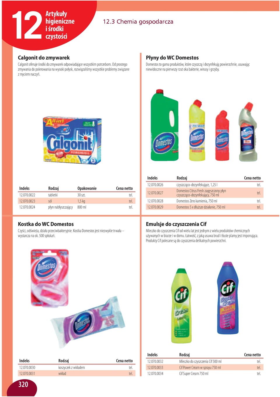 Płyny do WC Domestos Domestos to gama produktów, które czyszczą i dezynfekują powierzchnie, usuwając niewidoczne na pierwszy rzut oka bakterie, wirusy i grzyby. Indeks Rodzaj Opakowanie Cena netto 12.