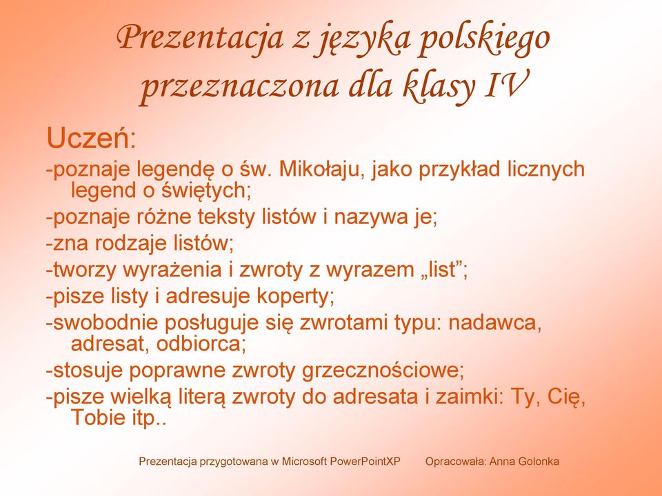 i zwroty z wyrazem list ; -pisze listy i adresuje koperty; -swobodnie posługuje się zwrotami typu: nadawca, adresat, odbiorca;