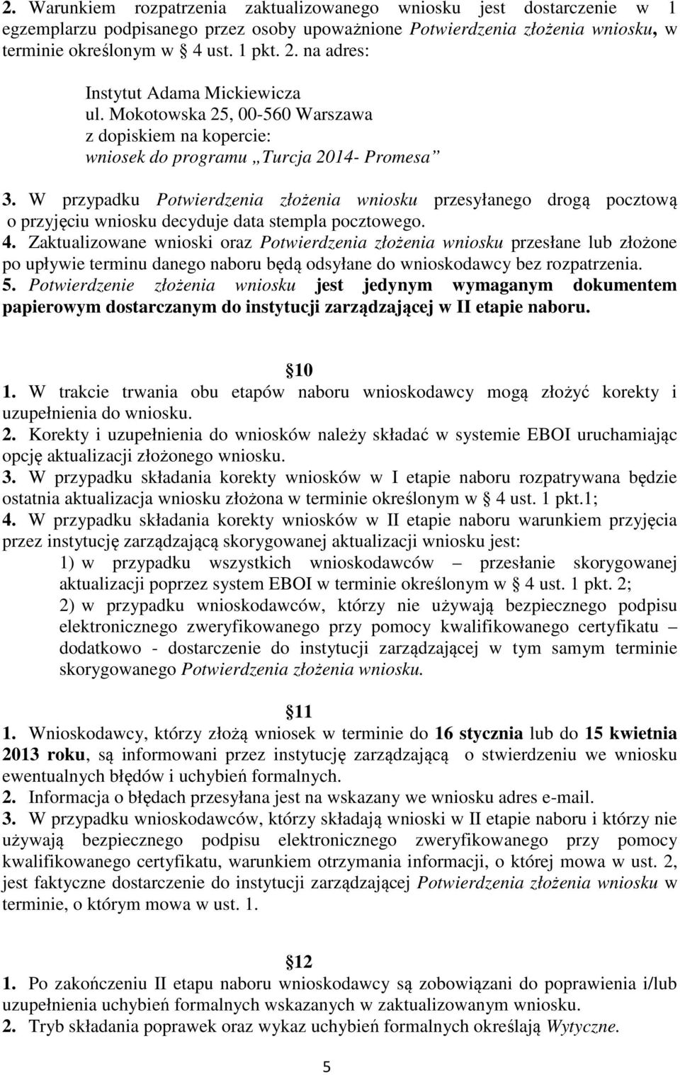 W przypadku Potwierdzenia złożenia wniosku przesyłanego drogą pocztową o przyjęciu wniosku decyduje data stempla pocztowego. 4.
