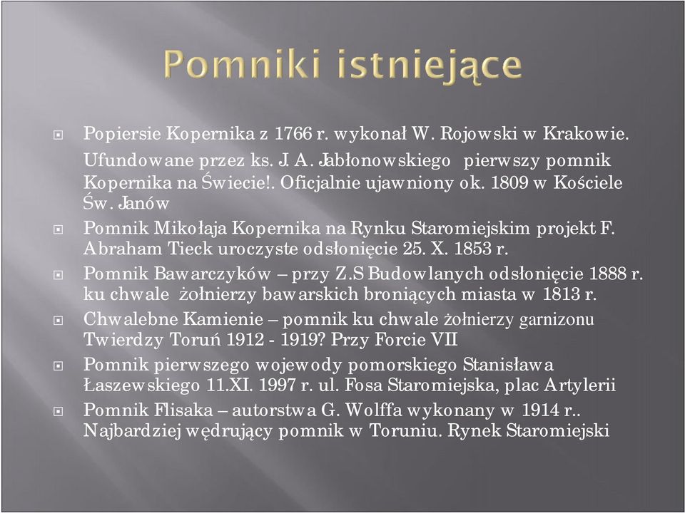 ku chwale żołnierzy bawarskich broniących miasta w 1813 r. Chwalebne Kamienie pomnik ku chwale żołnierzy garnizonu Twierdzy Toruń 1912-1919?