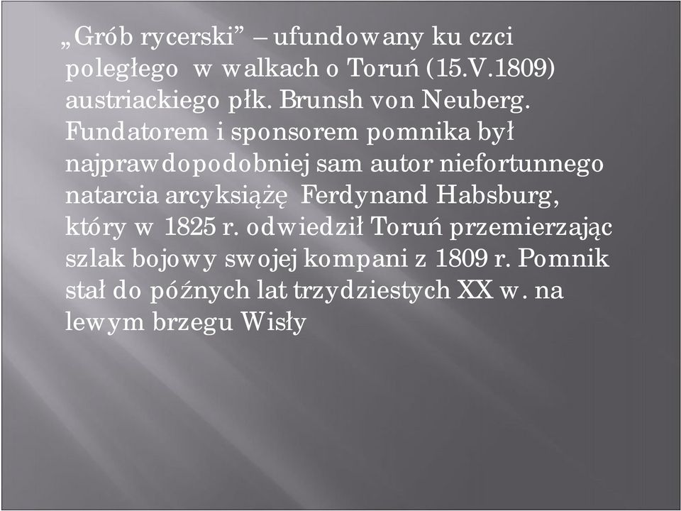 Fundatorem i sponsorem pomnika był najprawdopodobniej sam autor niefortunnego natarcia
