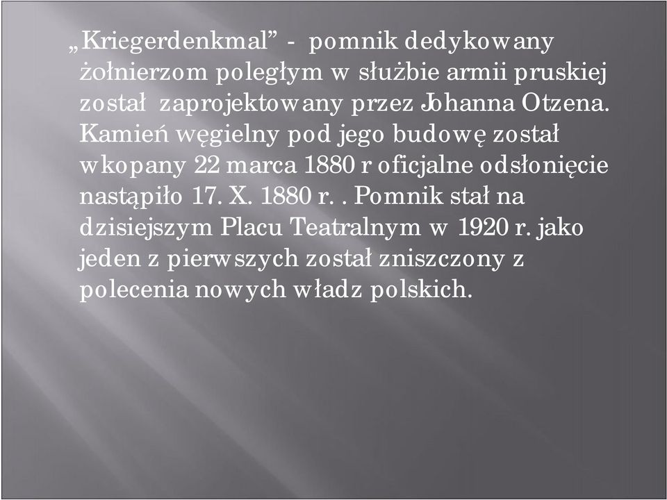 Kamień węgielny pod jego budowę został wkopany 22 marca 1880 r oficjalne odsłonięcie