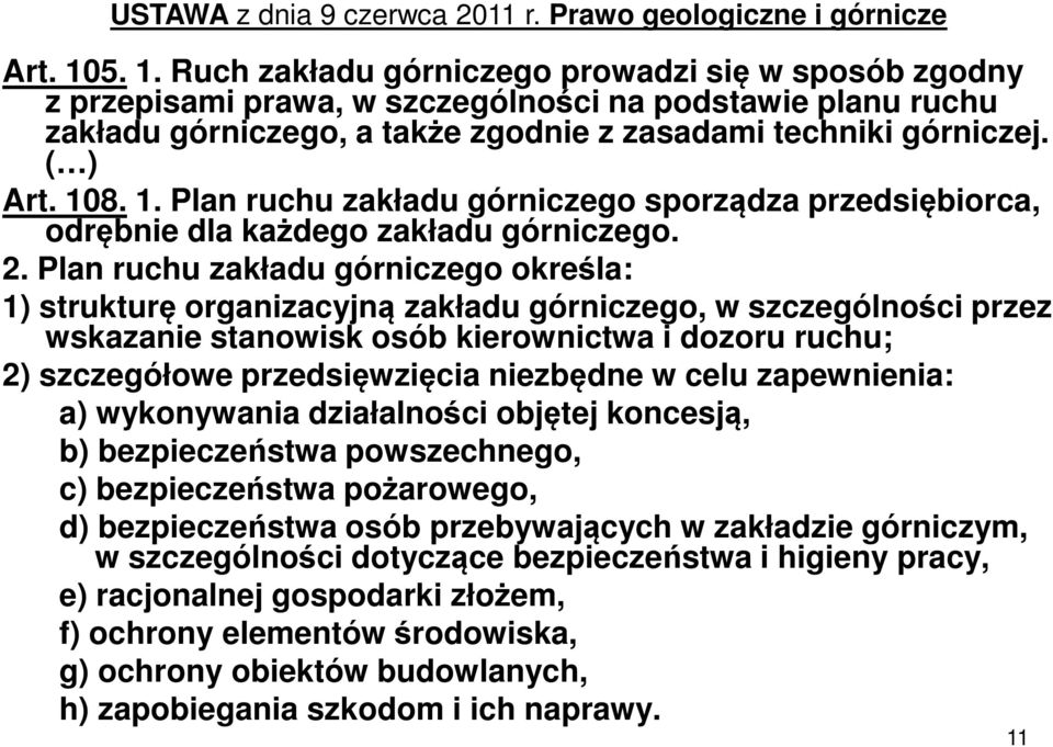 1. Plan ruchu zakładu górniczego sporządza przedsiębiorca, odrębnie dla każdego zakładu górniczego. 2.