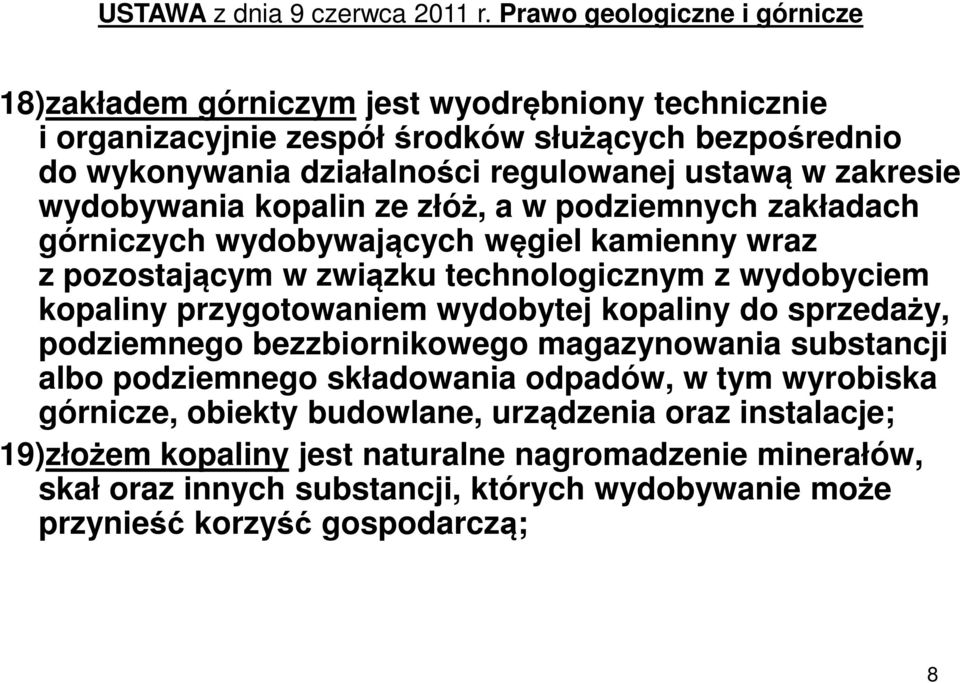 zakresie wydobywania kopalin ze złóż, a w podziemnych zakładach górniczych wydobywających węgiel kamienny wraz z pozostającym w związku technologicznym z wydobyciem kopaliny