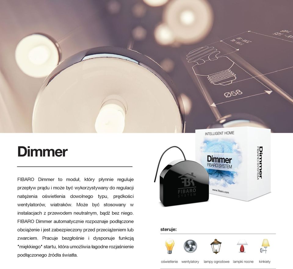 FIBARO Dimmer automatycznie rozpoznaje pod³¹czone obci¹ enie i jest zabezpieczony przed przeci¹ eniem lub zwarciem.