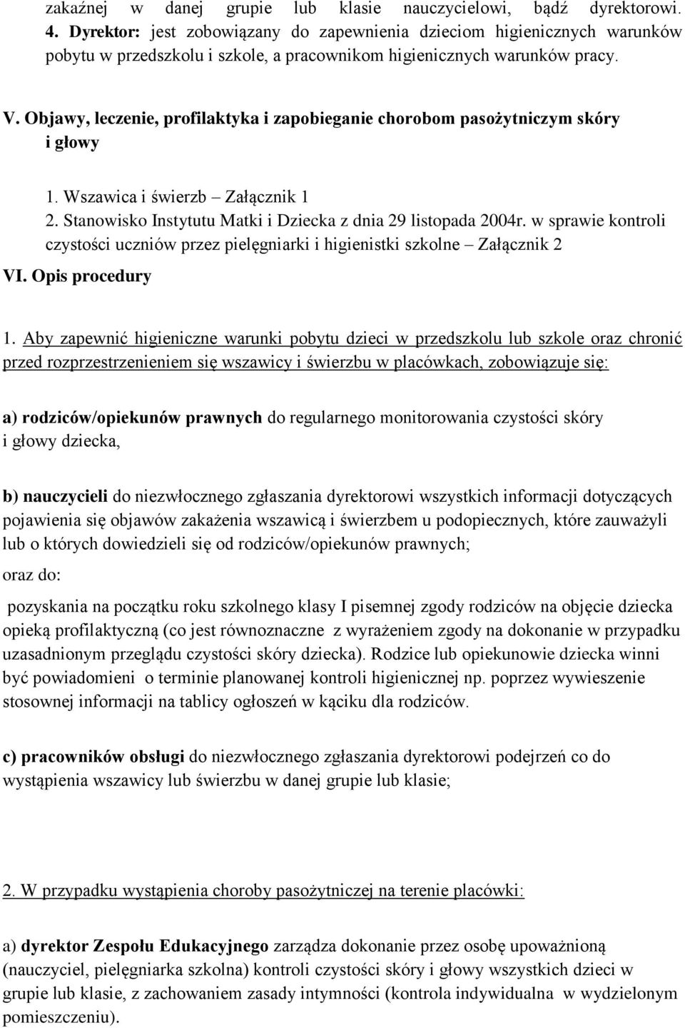 Objawy, leczenie, profilaktyka i zapobieganie chorobom pasożytniczym skóry i głowy 1. Wszawica i świerzb Załącznik 1 2. Stanowisko Instytutu Matki i Dziecka z dnia 29 listopada 2004r.