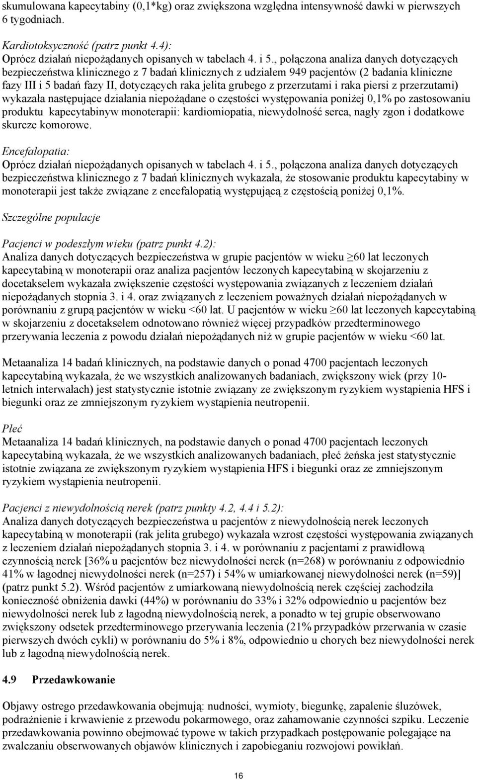 przerzutami i raka piersi z przerzutami) wykazała następujące działania niepożądane o częstości występowania poniżej 0,1% po zastosowaniu produktu kapecytabinyw monoterapii: kardiomiopatia,