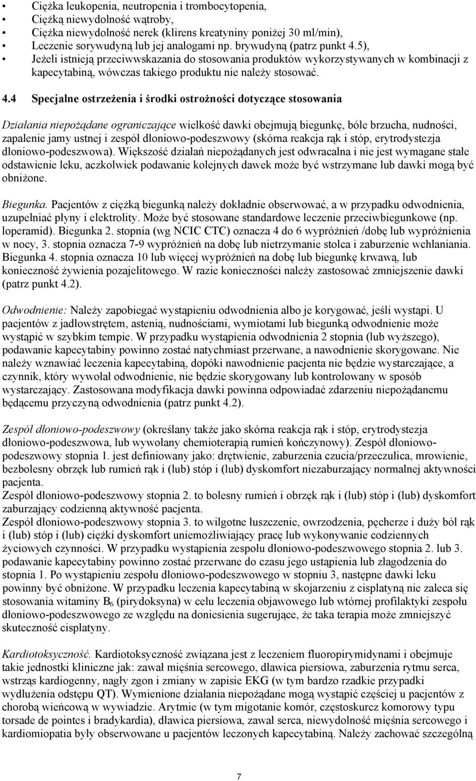 5), Jeżeli istnieją przeciwwskazania do stosowania produktów wykorzystywanych w kombinacji z kapecytabiną, wówczas takiego produktu nie należy stosować. 4.