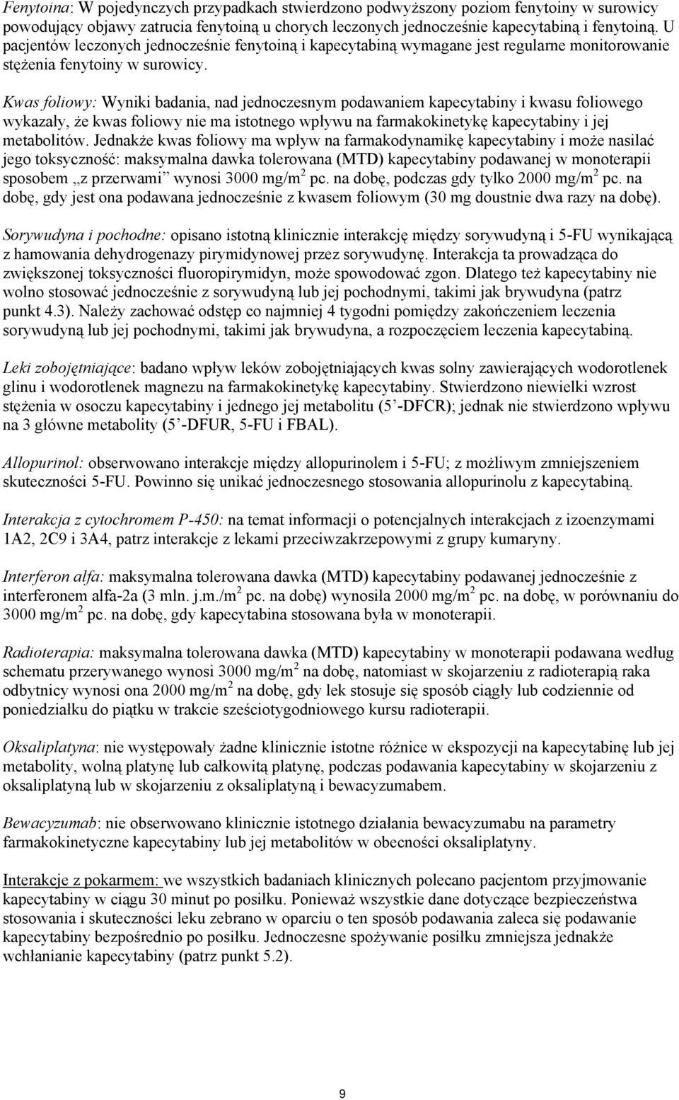 Kwas foliowy: Wyniki badania, nad jednoczesnym podawaniem kapecytabiny i kwasu foliowego wykazały, że kwas foliowy nie ma istotnego wpływu na farmakokinetykę kapecytabiny i jej metabolitów.
