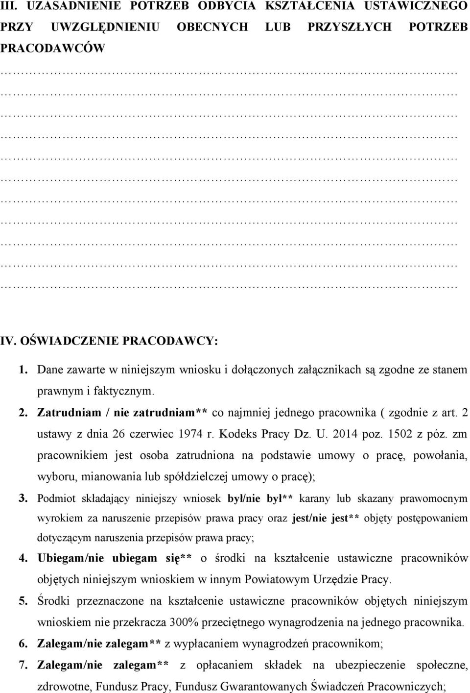 Zatrudniam / nie zatrudniam** co najmniej jednego pracownika ( zgodnie z art. 2 ustawy z dnia 26 czerwiec 1974 r. Kodeks Pracy Dz. U. 2014 poz. 1502 z póz.