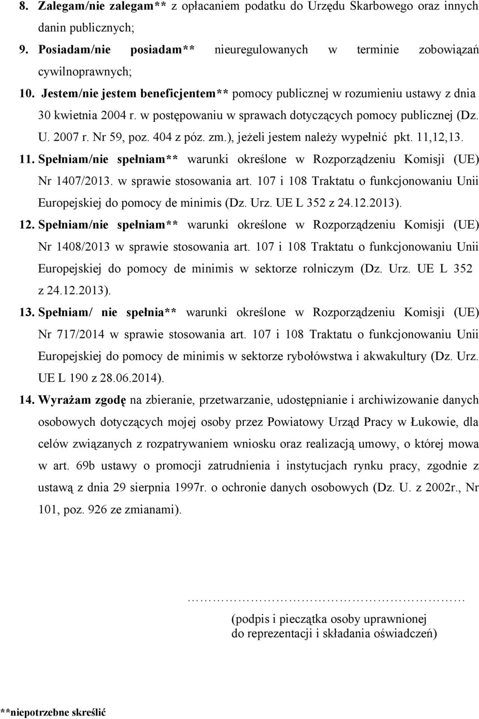 ), jeżeli jestem należy wypełnić pkt. 11,12,1 1 Spełniam/nie spełniam** warunki określone w Rozporządzeniu Komisji (UE) Nr 1407/201 w sprawie stosowania art.