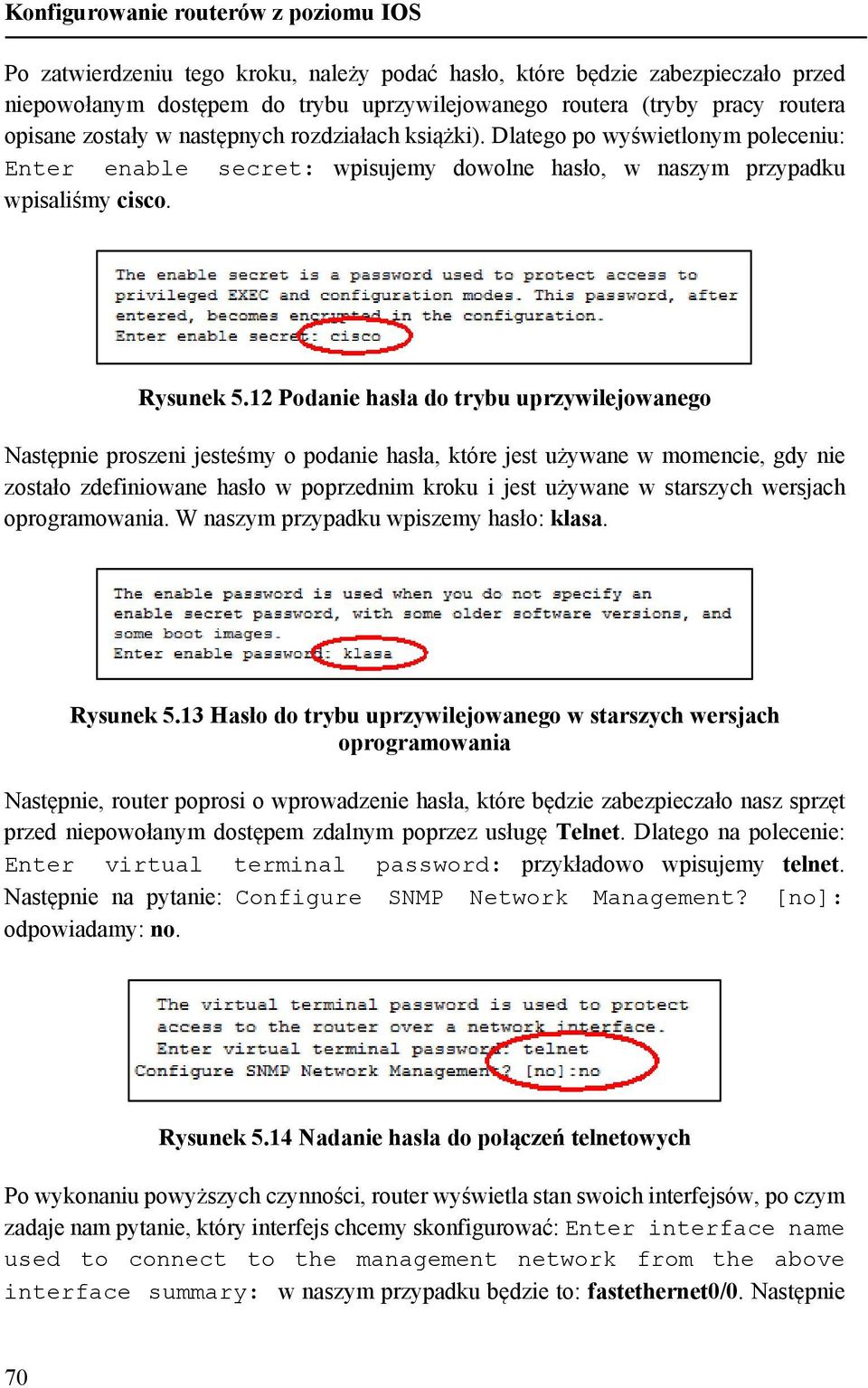 12 Podanie hasła do trybu uprzywilejowanego Następnie proszeni jesteśmy o podanie hasła, które jest używane w momencie, gdy nie zostało zdefiniowane hasło w poprzednim kroku i jest używane w