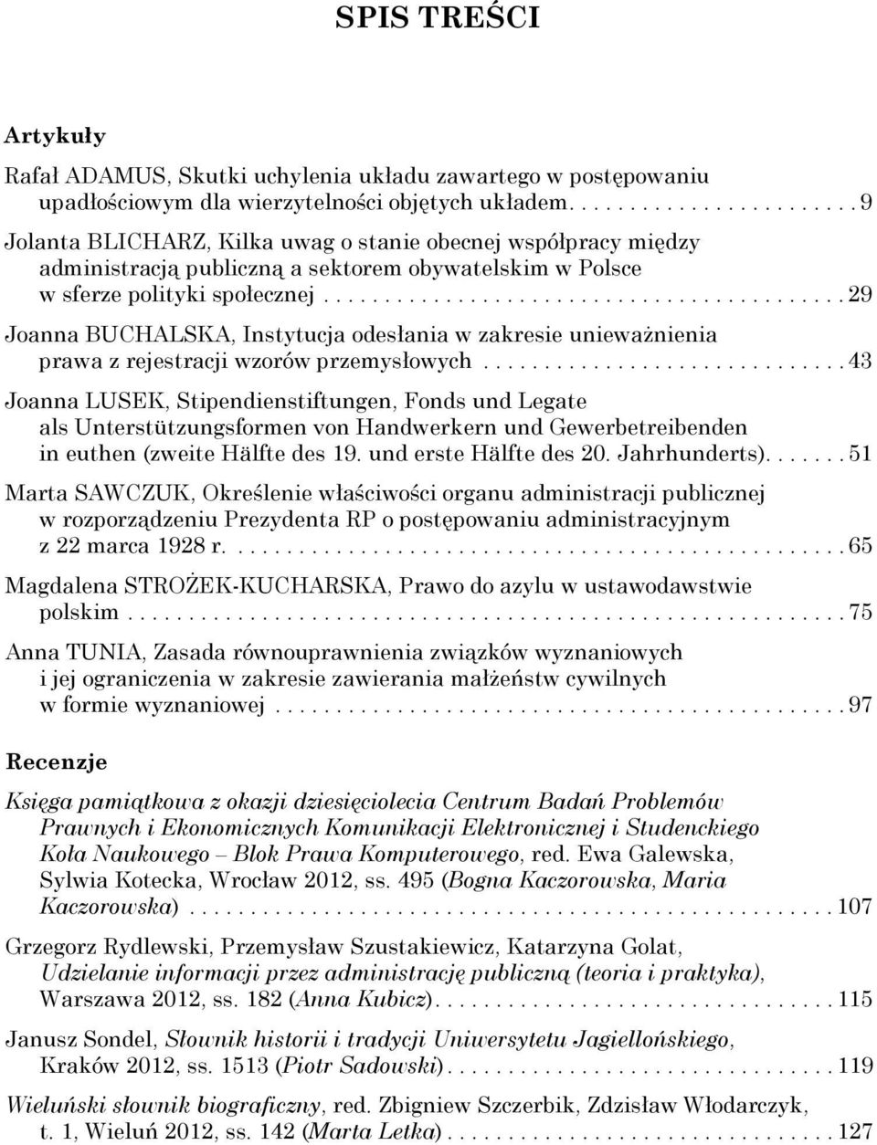 .......................................... 29 Joanna BUCHALSKA, Instytucja odesłania w zakresie unieważnienia prawa z rejestracji wzorów przemysłowych.