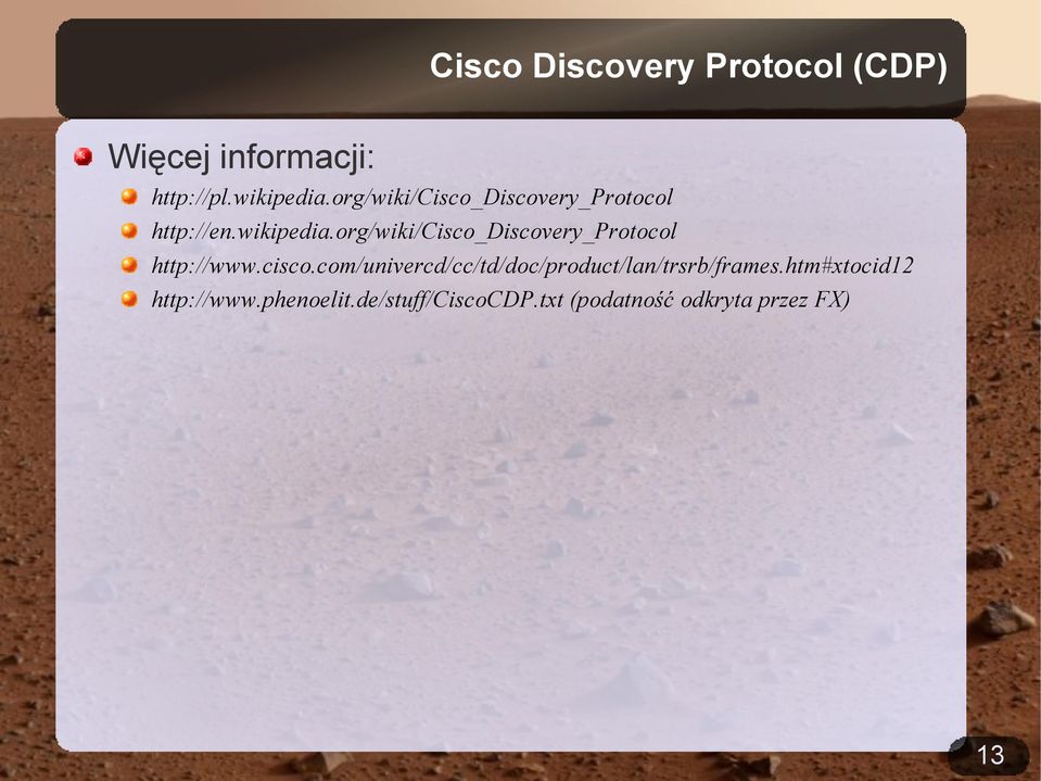 org/wiki/cisco_discovery_protocol http://www.cisco.com/univercd/cc/td/doc/product/lan/trsrb/frames.
