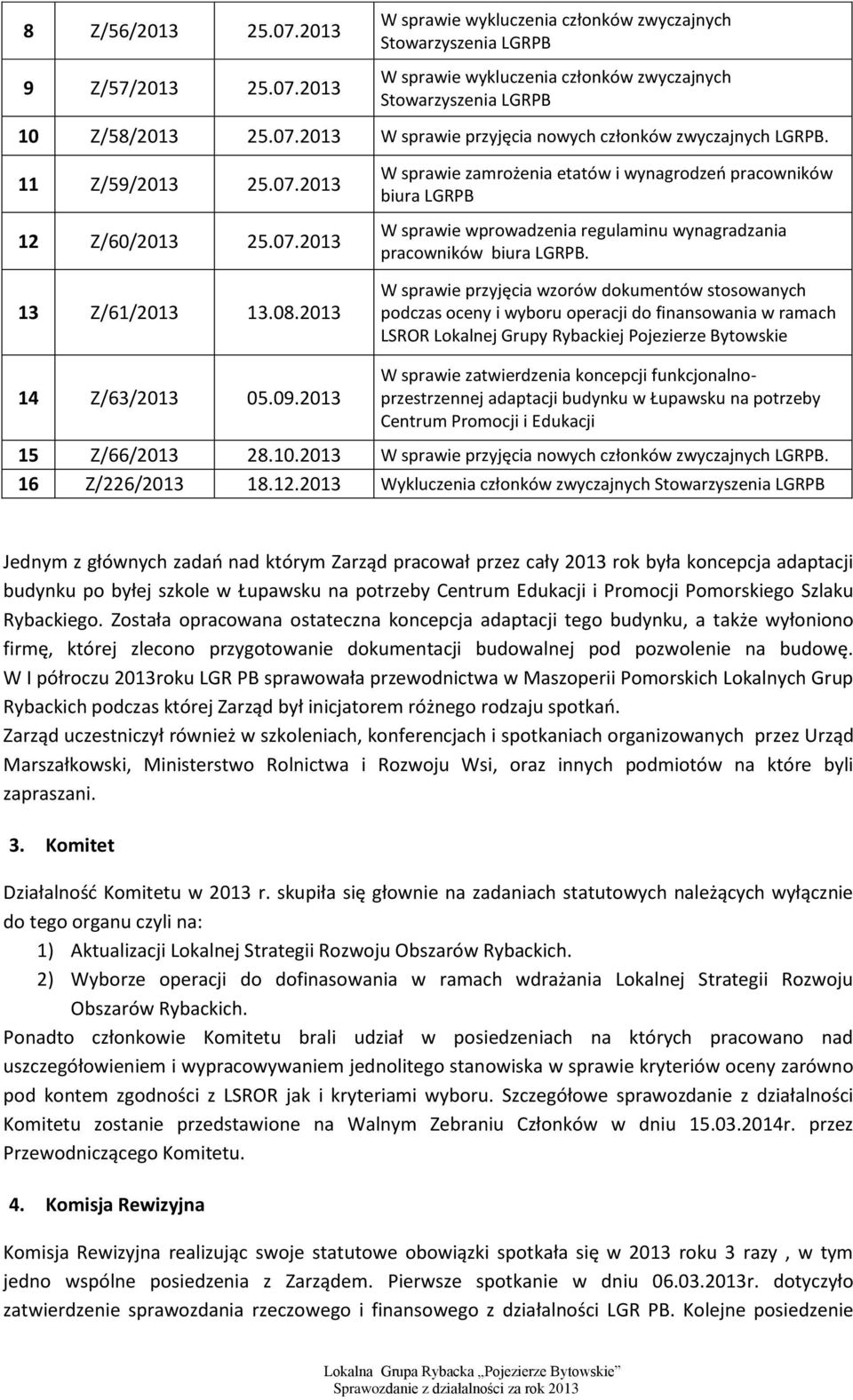 2013 W sprawie zamrożenia etatów i wynagrodzeń pracowników biura LGRPB W sprawie wprowadzenia regulaminu wynagradzania pracowników biura LGRPB.