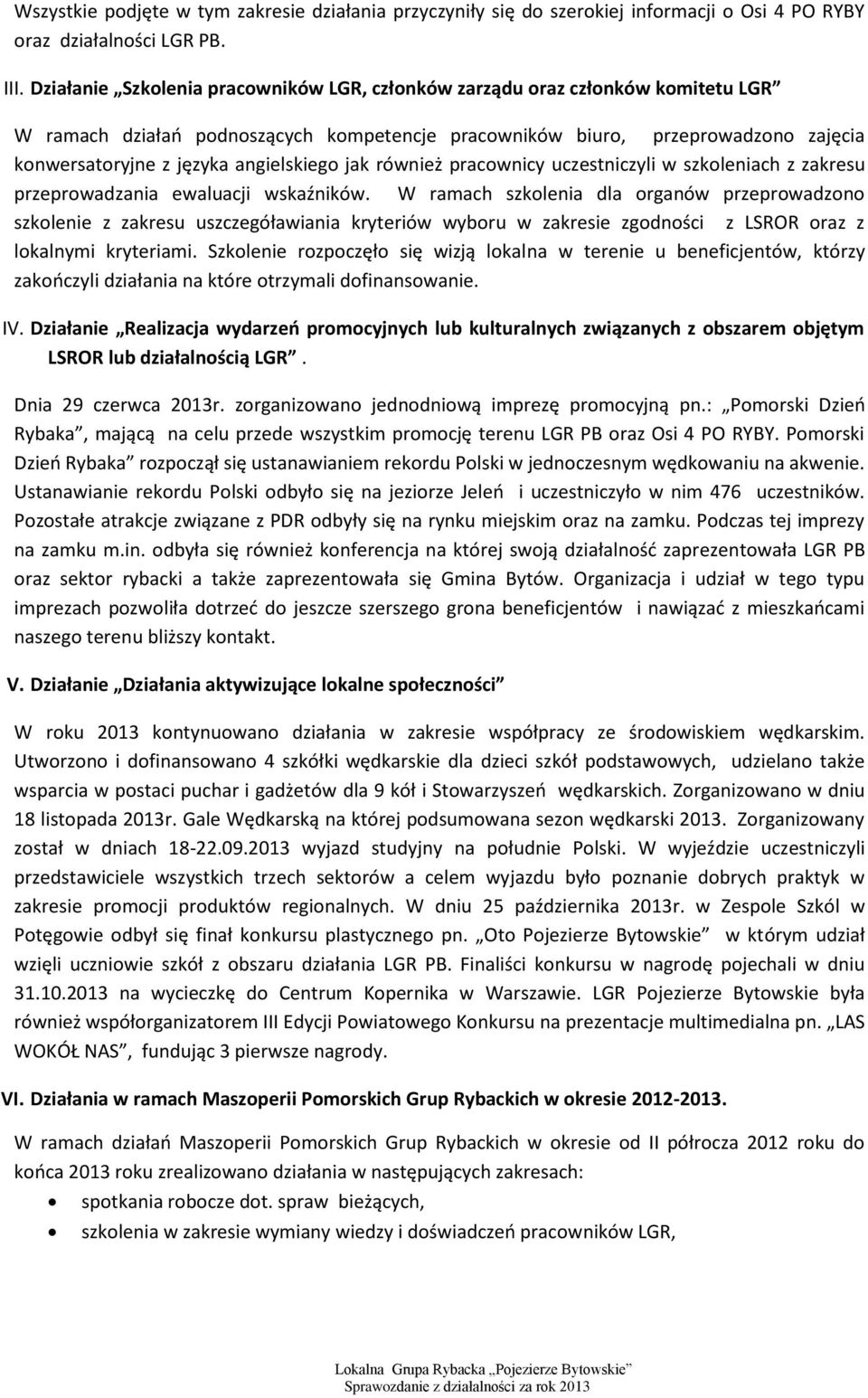 angielskiego jak również pracownicy uczestniczyli w szkoleniach z zakresu przeprowadzania ewaluacji wskaźników.