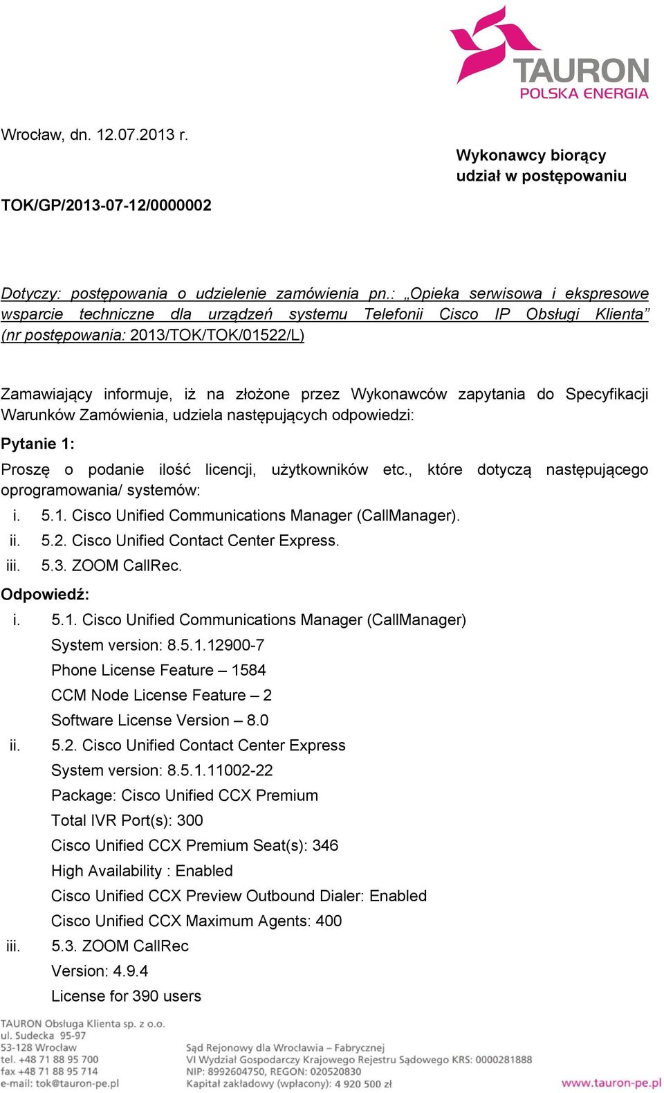 Wykonawców zapytania do Specyfikacji Warunków Zamówienia, udziela następujących odpowiedzi: Pytanie 1: Proszę o podanie ilość licencji, użytkowników etc.