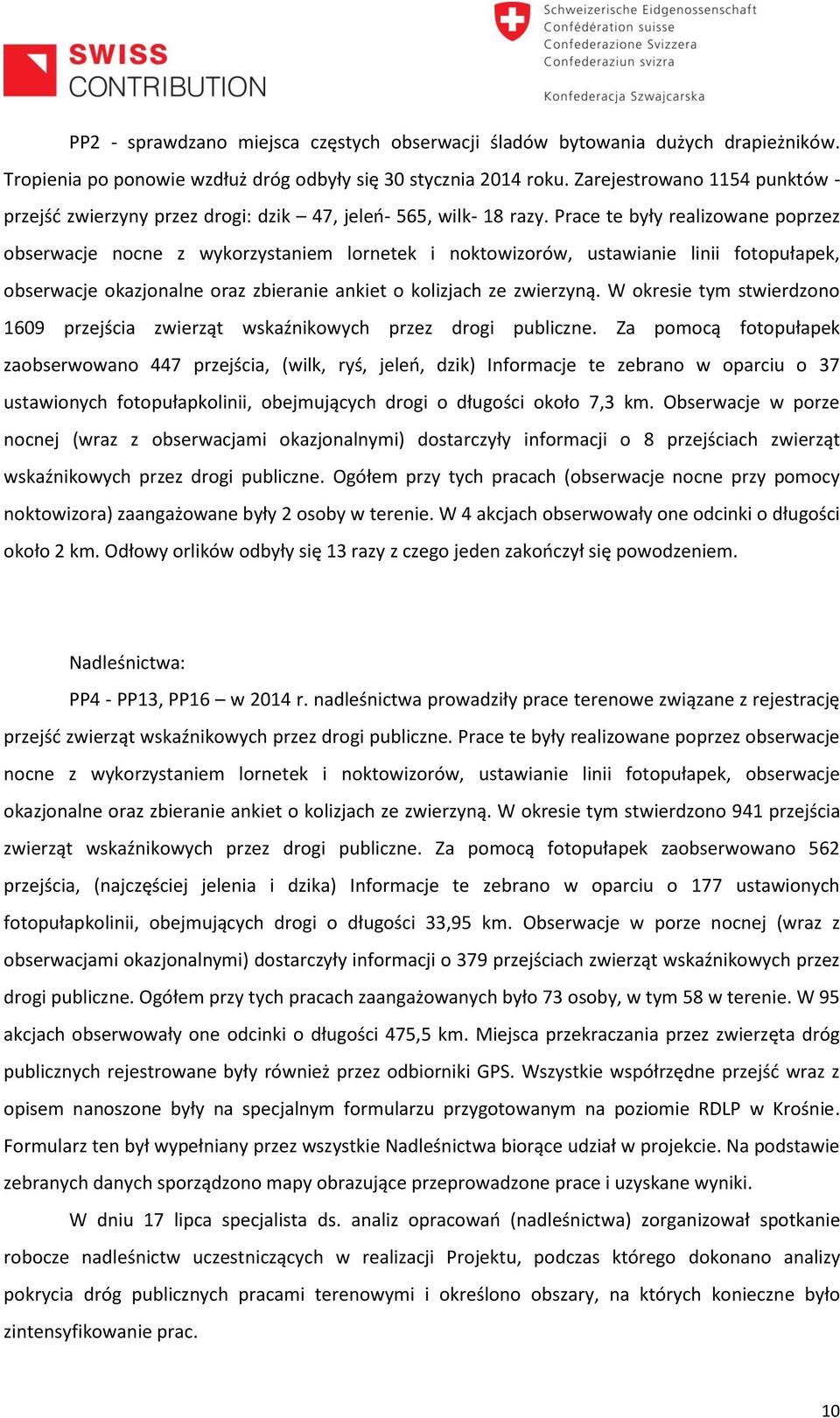 Prace te były realizowane poprzez obserwacje nocne z wykorzystaniem lornetek i noktowizorów, ustawianie linii fotopułapek, obserwacje okazjonalne oraz zbieranie ankiet o kolizjach ze zwierzyną.