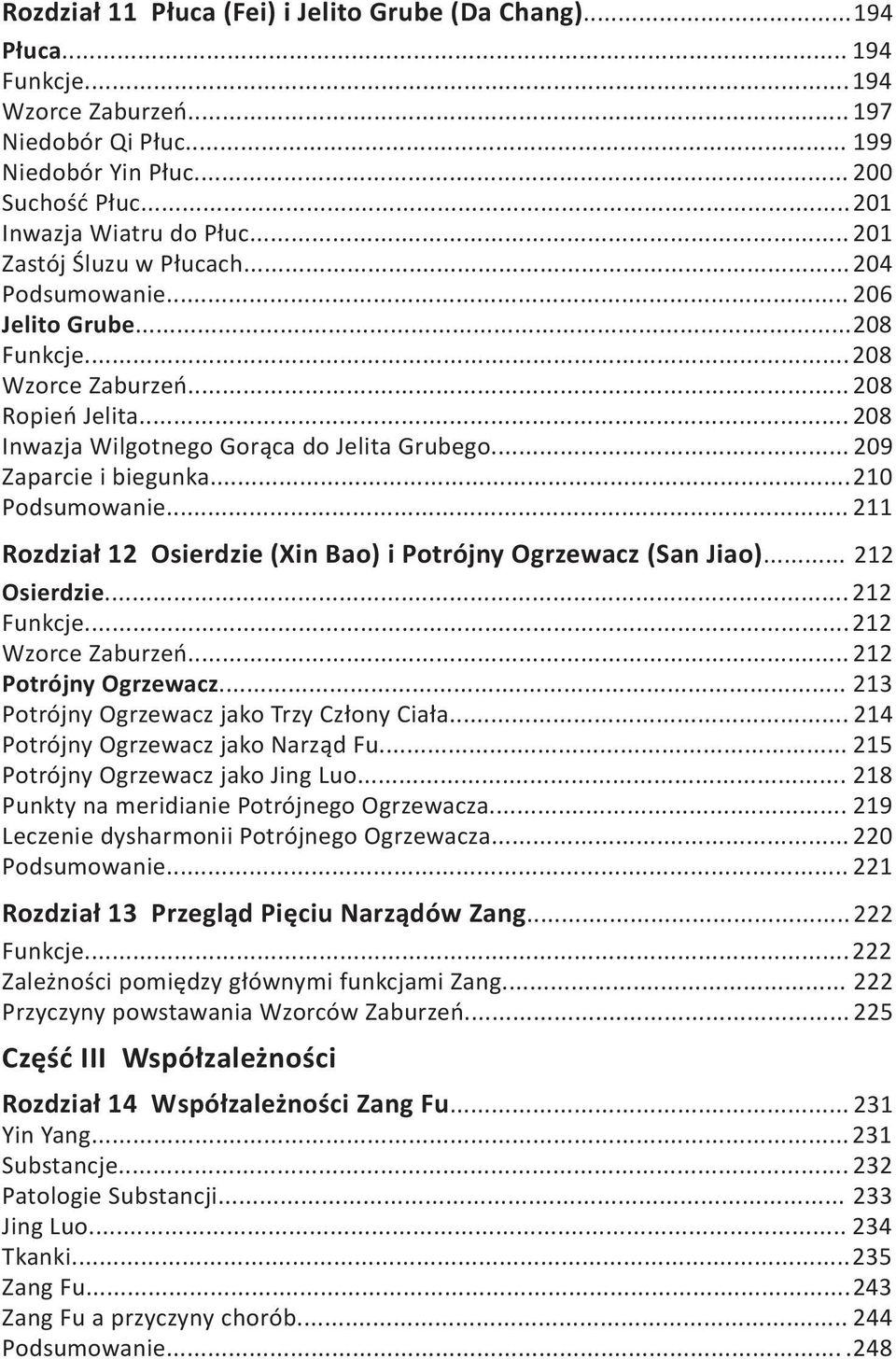 .. 209 Zaparcie i biegunka... 210 Podsumowanie... 211 Rozdział 12 Osierdzie (Xin Bao) i Potrójny Ogrzewacz (San Jiao)... 212 Osierdzie... 212 Funkcje... 212 Wzorce Zaburzeń... 212 Potrójny Ogrzewacz.