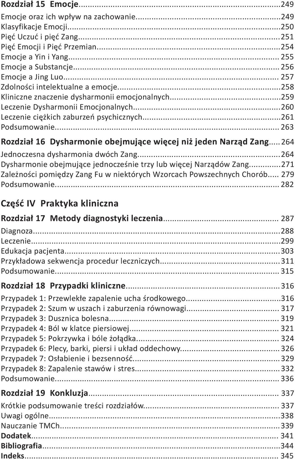 .. 260 Leczenie ciężkich zaburzeń psychicznych... 261 Podsumowanie... 263 Rozdział 16 Dysharmonie obejmujące więcej niż jeden Narząd Zang... 264 Jednoczesna dysharmonia dwóch Zang.