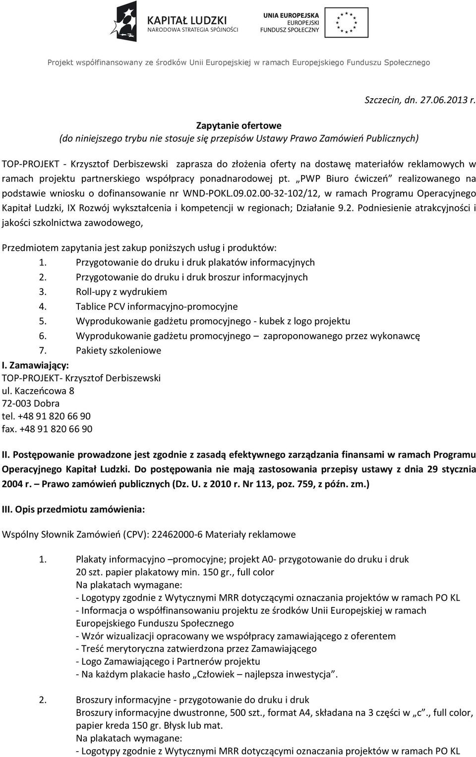 reklamowych w ramach projektu partnerskiego współpracy ponadnarodowej pt. PWP Biuro ćwiczeń realizowanego na podstawie wniosku o dofinansowanie nr WND-POKL.09.02.