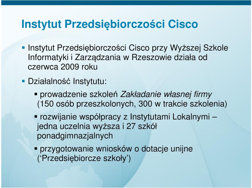 własnej firmy (150 osób przeszkolonych, 300 w trakcie szkolenia) rozwijanie współpracy z Instytutami