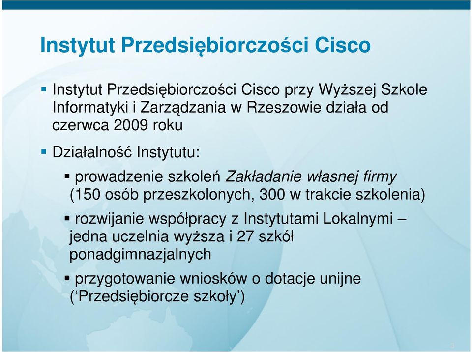 własnej firmy (150 osób przeszkolonych, 300 w trakcie szkolenia) rozwijanie współpracy z Instytutami