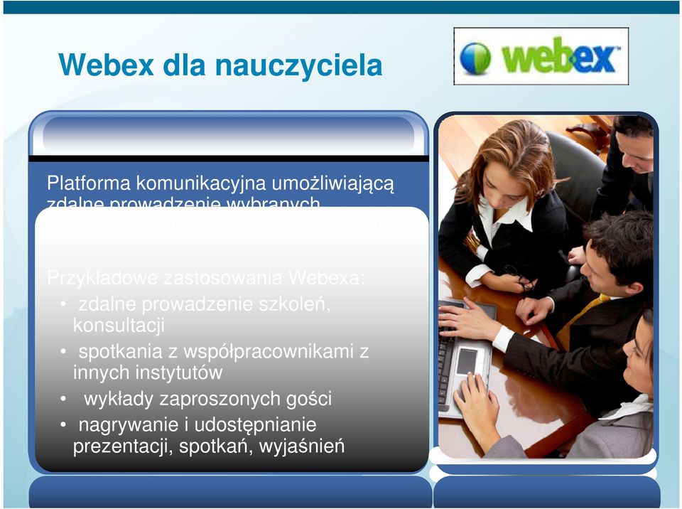 Przykładowe zastosowania Webexa: zdalne prowadzenie szkoleń, konsultacji spotkania z