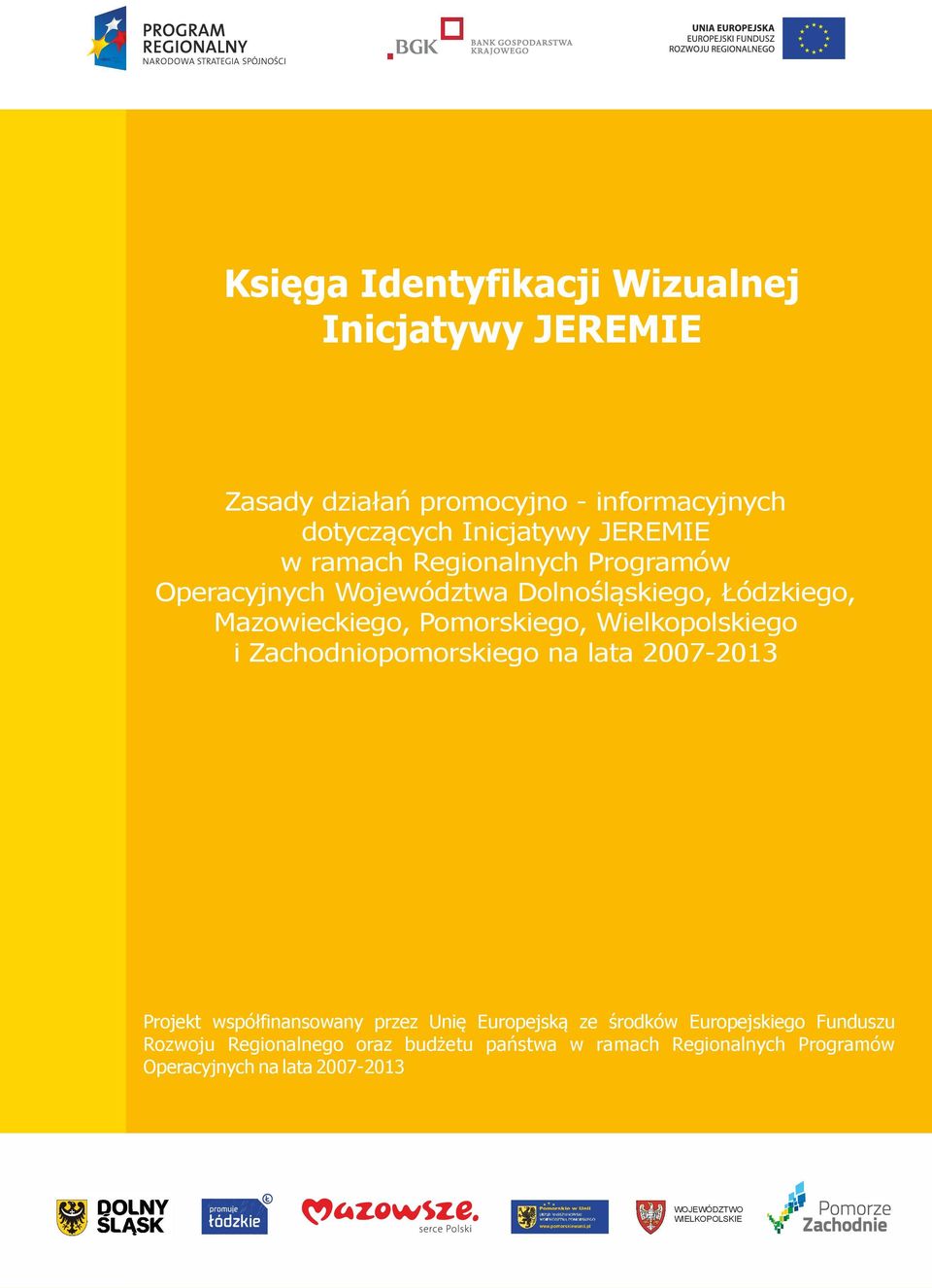 i Zachodniopomorskiego na lata 2007-2013 Projekt współfinansowany przez Unię Europejską ze środków Europejskiego Funduszu
