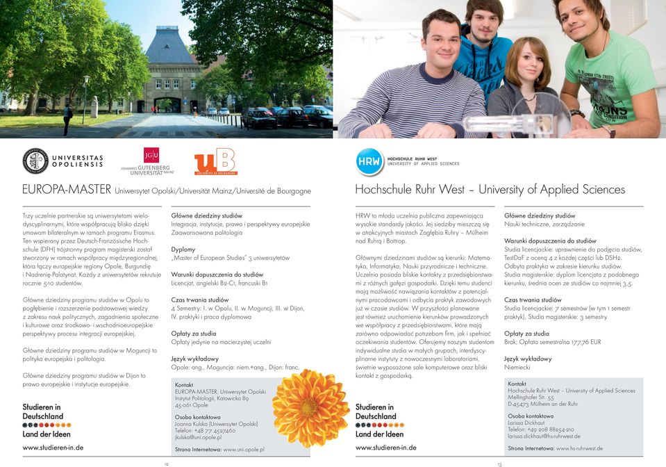 Ten wspierany przez Deutsch-Französische Hochschule (DFH) trójstronny program magisterski został stworzony w ramach współpracy międzyregionalnej, która łączy europejskie regiony Opole, Burgundię i