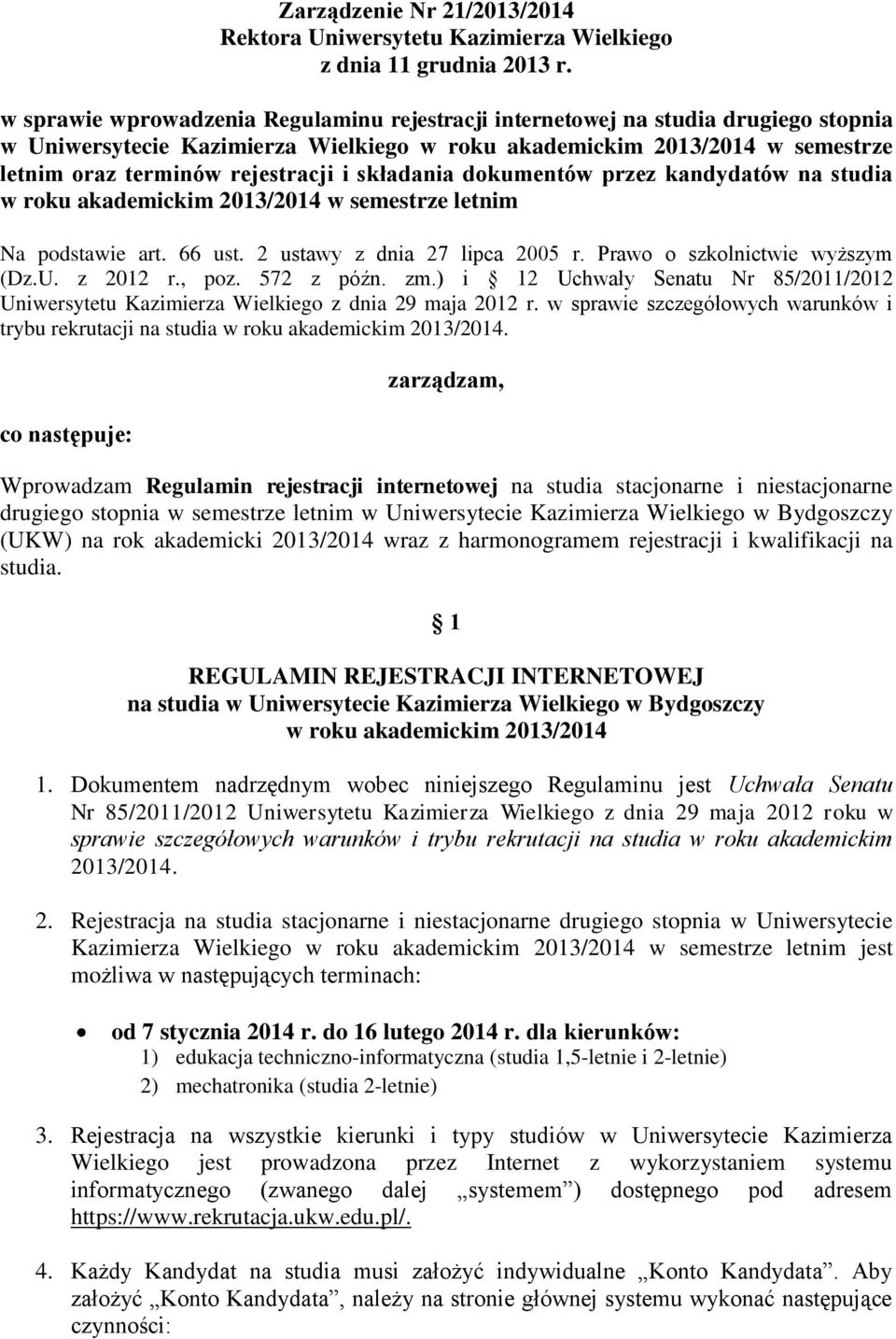 składania dokumentów przez kandydatów na studia w roku akademickim 2013/2014 w semestrze letnim Na podstawie art. 66 ust. 2 ustawy z dnia 27 lipca 2005 r. Prawo o szkolnictwie wyższym (Dz.U. z 2012 r.