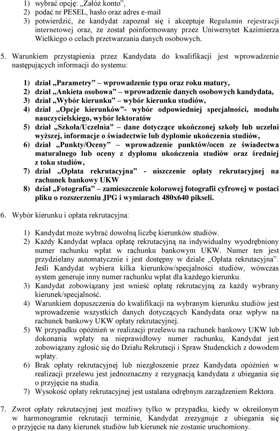 Warunkiem przystąpienia przez Kandydata do kwalifikacji jest wprowadzenie następujących informacji do systemu: 1) dział Parametry wprowadzenie typu oraz roku matury, 2) dział Ankieta osobowa