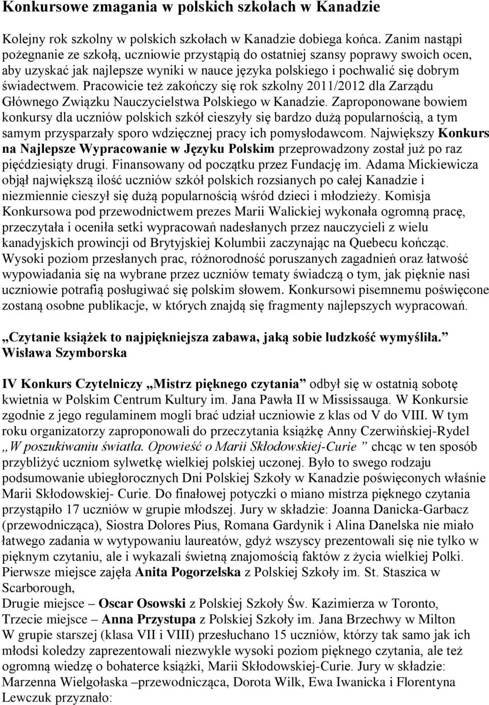 Pracowicie też zakończy się rok szkolny 2011/2012 dla Zarządu Głównego Związku Nauczycielstwa Polskiego w Kanadzie.