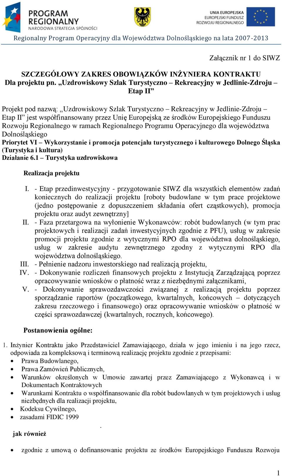 Europejską ze środków Europejskiego Funduszu Rozwoju Regionalnego w ramach Regionalnego Programu Operacyjnego dla województwa Dolnośląskiego Priorytet VI Wykorzystanie i promocja potencjału
