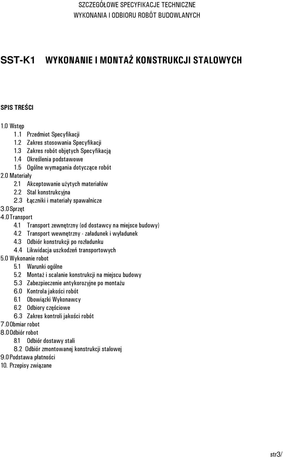 2 Stal konstrukcyjna 2.3 Łączniki i materiały spawalnicze 3.0 Sprzęt 4.0 Transport 4.1 Transport zewnętrzny (od dostawcy na miejsce budowy) 4.2 Transport wewnętrzny - załadunek i wyładunek 4.