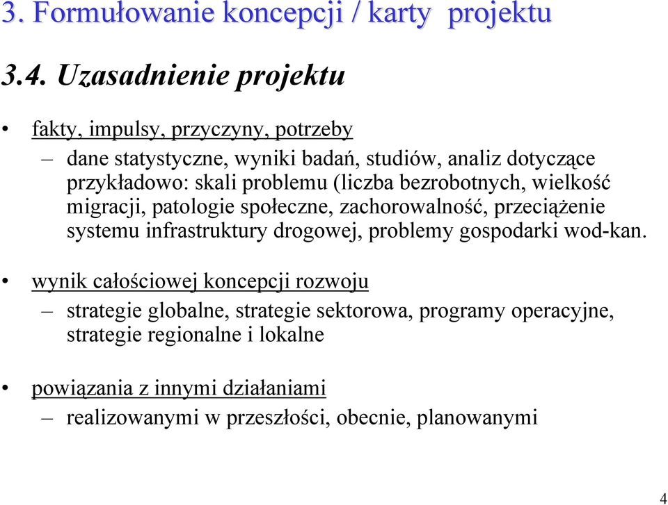 problemu (liczba bezrobotnych, wielkość migracji, patologie społeczne, zachorowalność, przeciążenie systemu infrastruktury drogowej,
