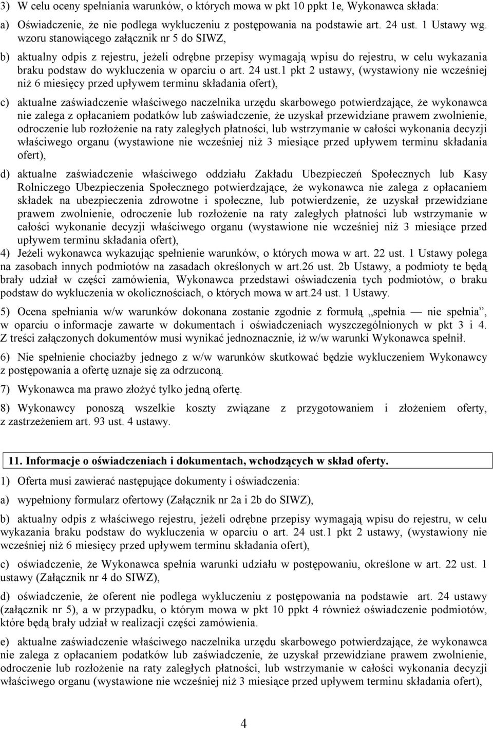 1 pkt 2 ustawy, (wystawiony nie wcześniej niż 6 miesięcy przed upływem terminu składania ofert), c) aktualne zaświadczenie właściwego naczelnika urzędu skarbowego potwierdzające, że wykonawca nie