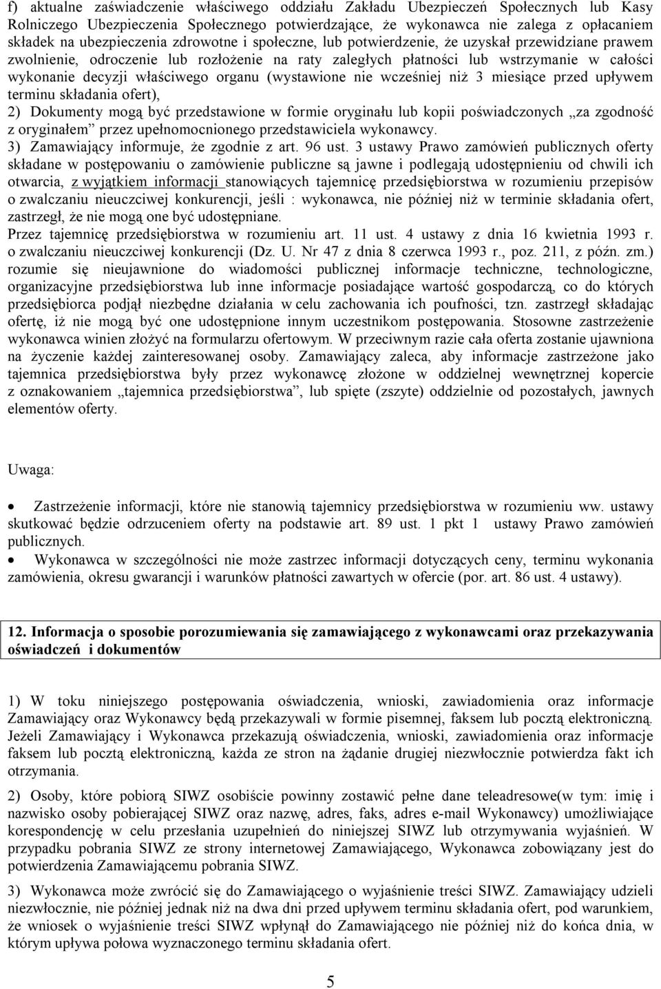 właściwego organu (wystawione nie wcześniej niż 3 miesiące przed upływem terminu składania ofert), 2) Dokumenty mogą być przedstawione w formie oryginału lub kopii poświadczonych za zgodność z