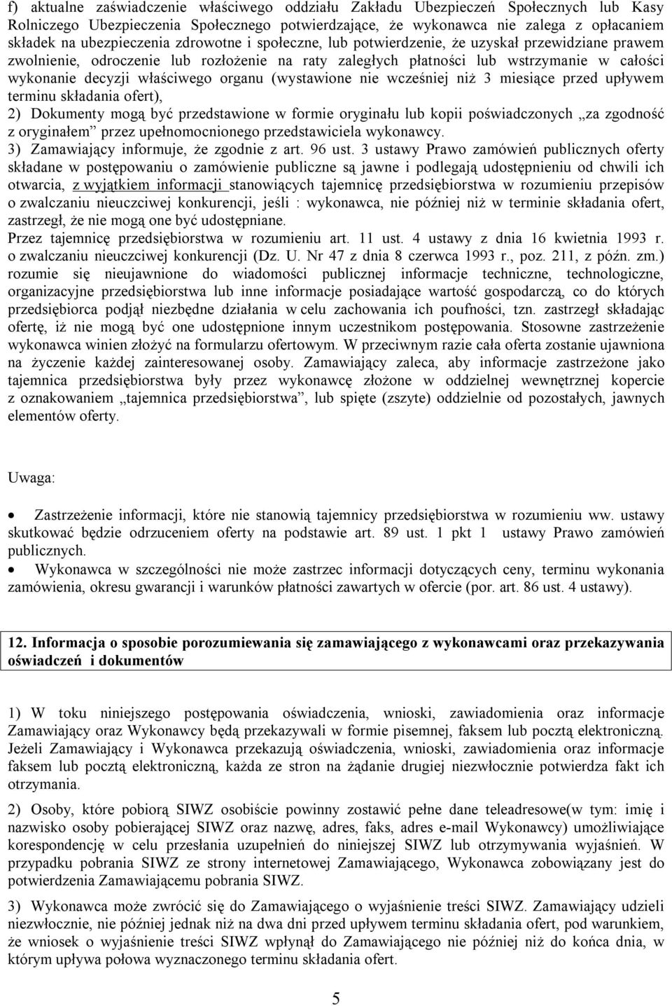 właściwego organu (wystawione nie wcześniej niż 3 miesiące przed upływem terminu składania ofert), 2) Dokumenty mogą być przedstawione w formie oryginału lub kopii poświadczonych za zgodność z