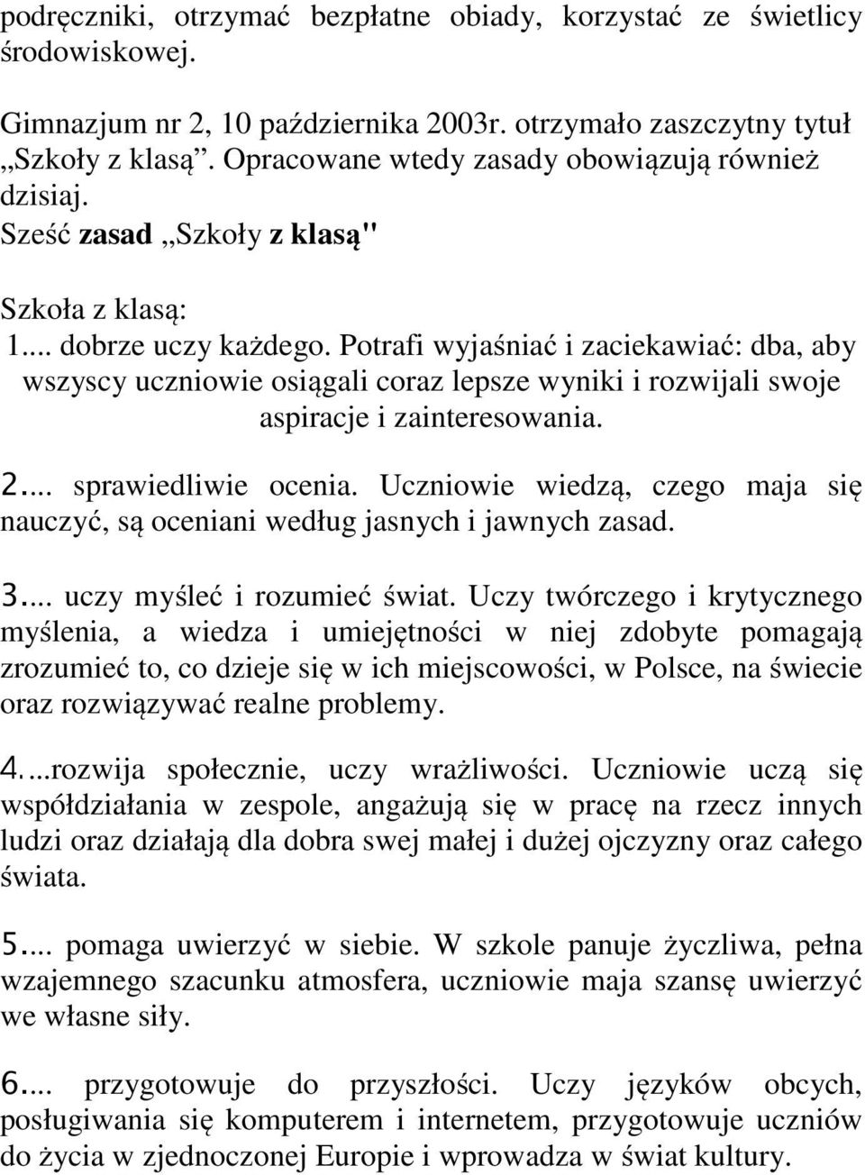 Potrafi wyjaśniać i zaciekawiać: dba, aby wszyscy uczniowie osiągali coraz lepsze wyniki i rozwijali swoje aspiracje i zainteresowania. 2... sprawiedliwie ocenia.